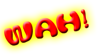 WAH!!!